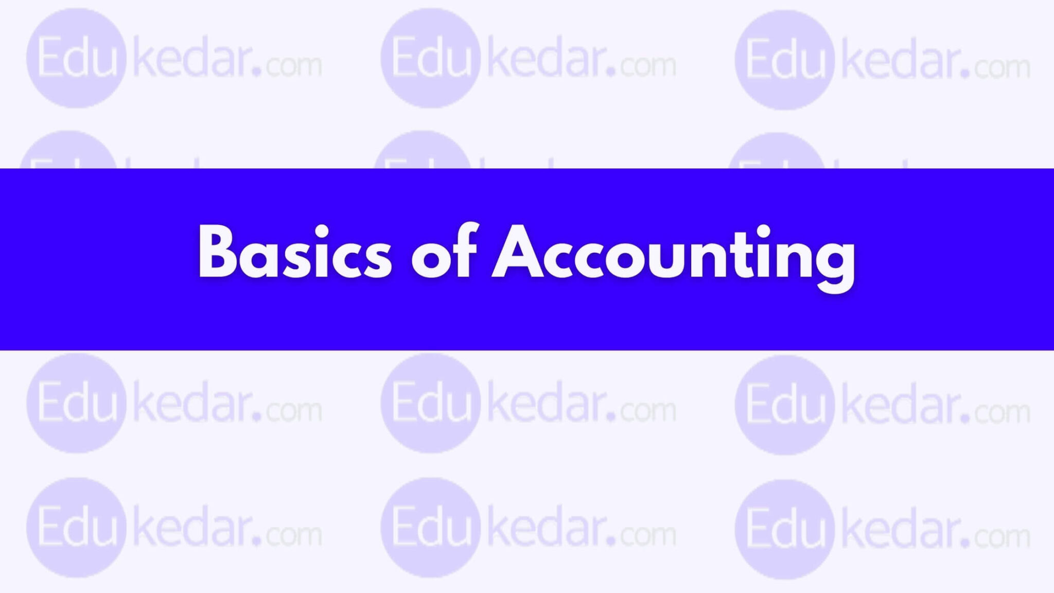 Basics of Accounting Definition, Objective, Scope, Process & Advantages