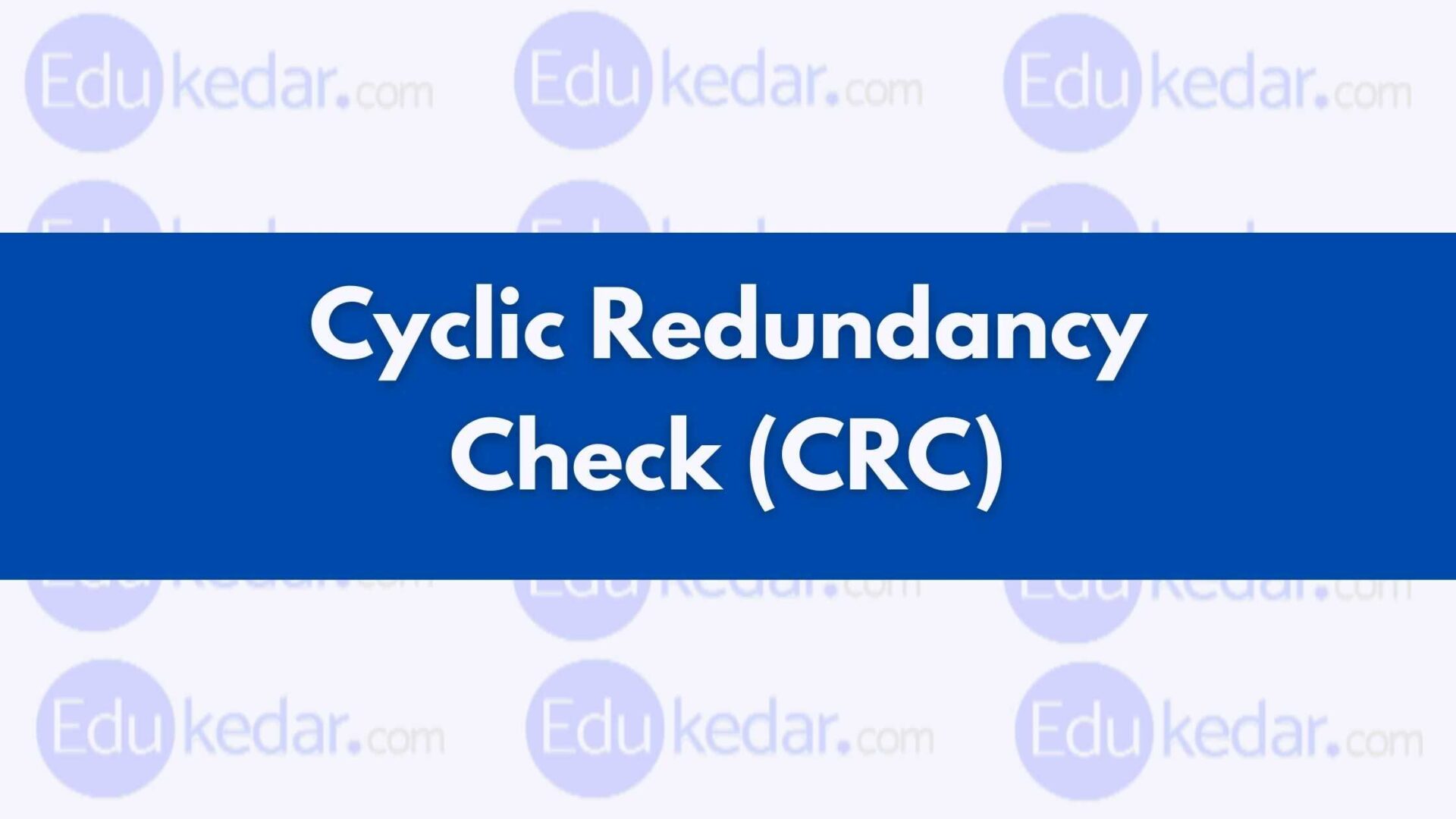 Cyclic Redundancy Check (CRC) for Data Error Detection (With Example)