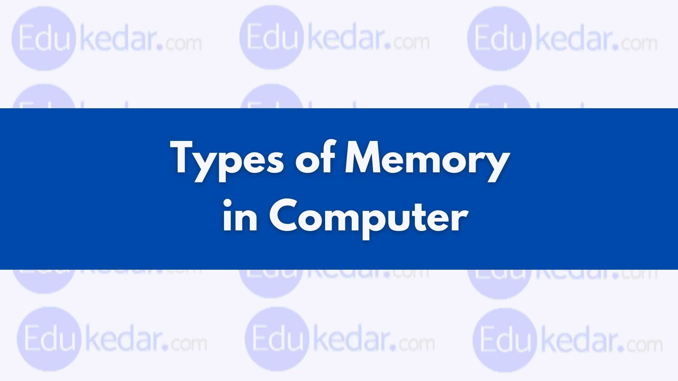 Types Of Memory In Computer RAM ROM Cache Primary Secondary