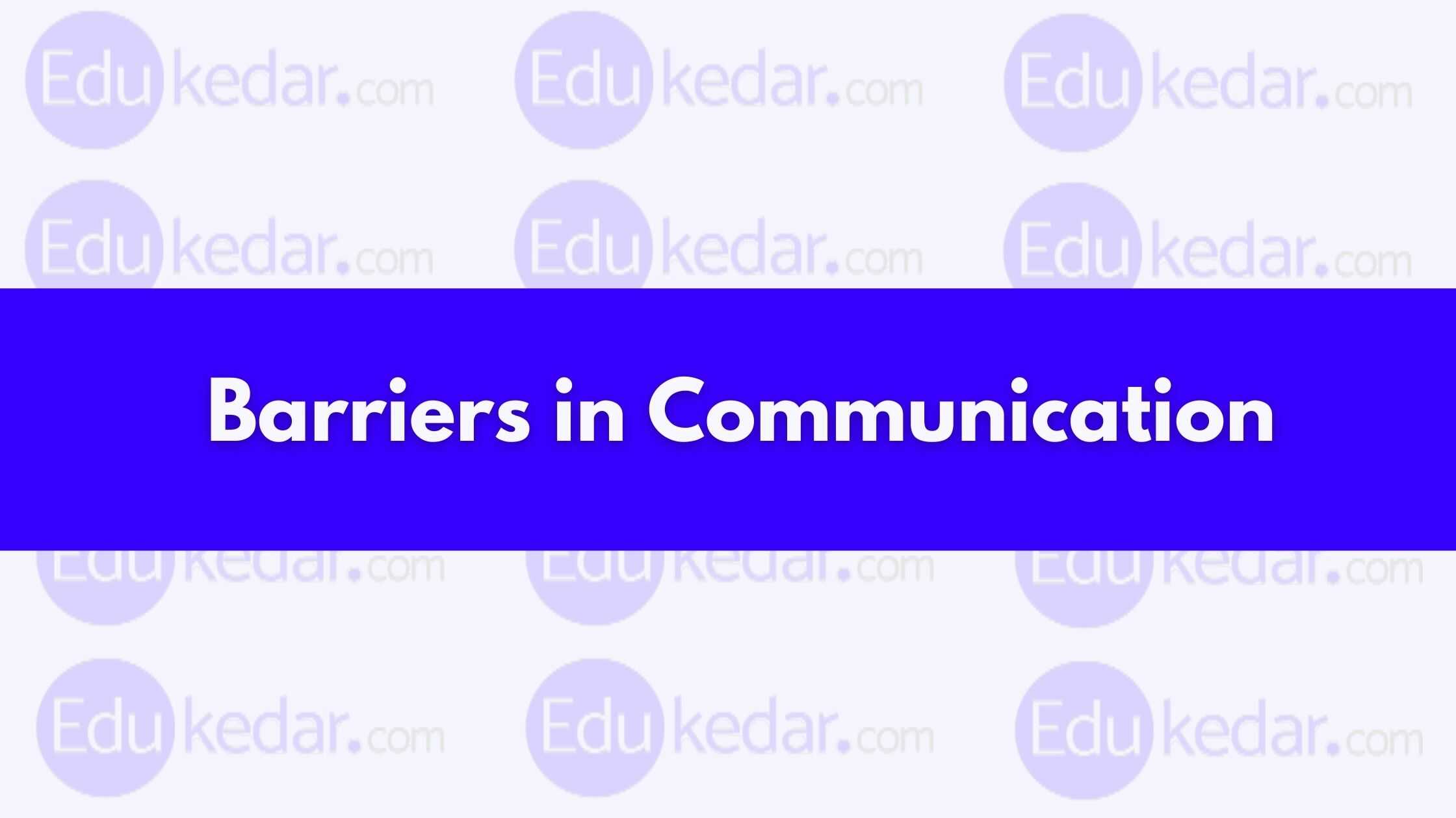 barriers-to-effective-communication-with-examples-ways-to-overcome