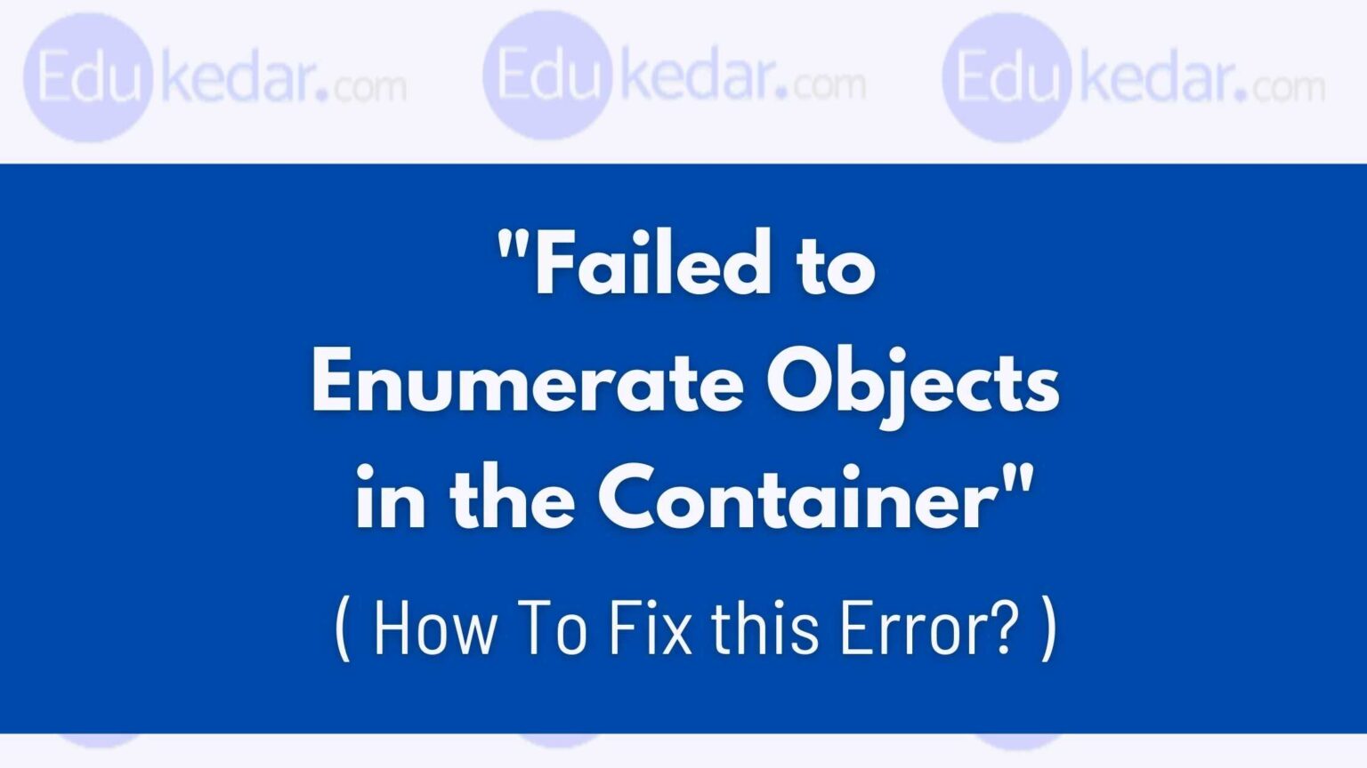 Failed To Enumerate Objects In The Container Windows Error Fix