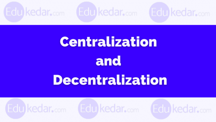 Centralization and Decentralization