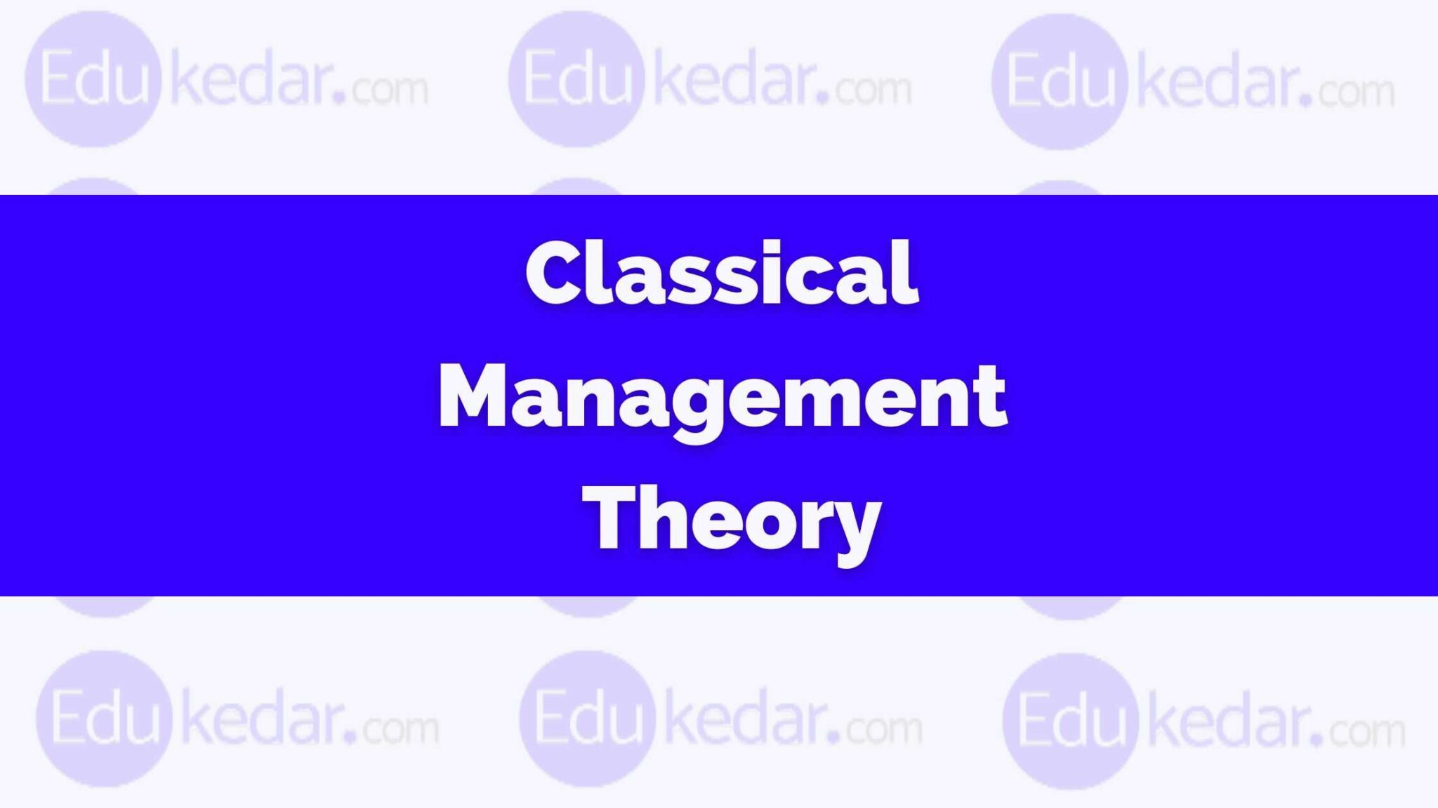 what-is-classical-management-theory-define-types-application