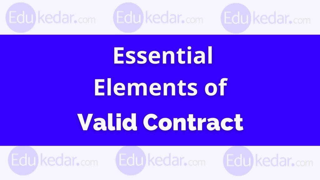 Essential Elements of Valid Contract (Explained With Examples)