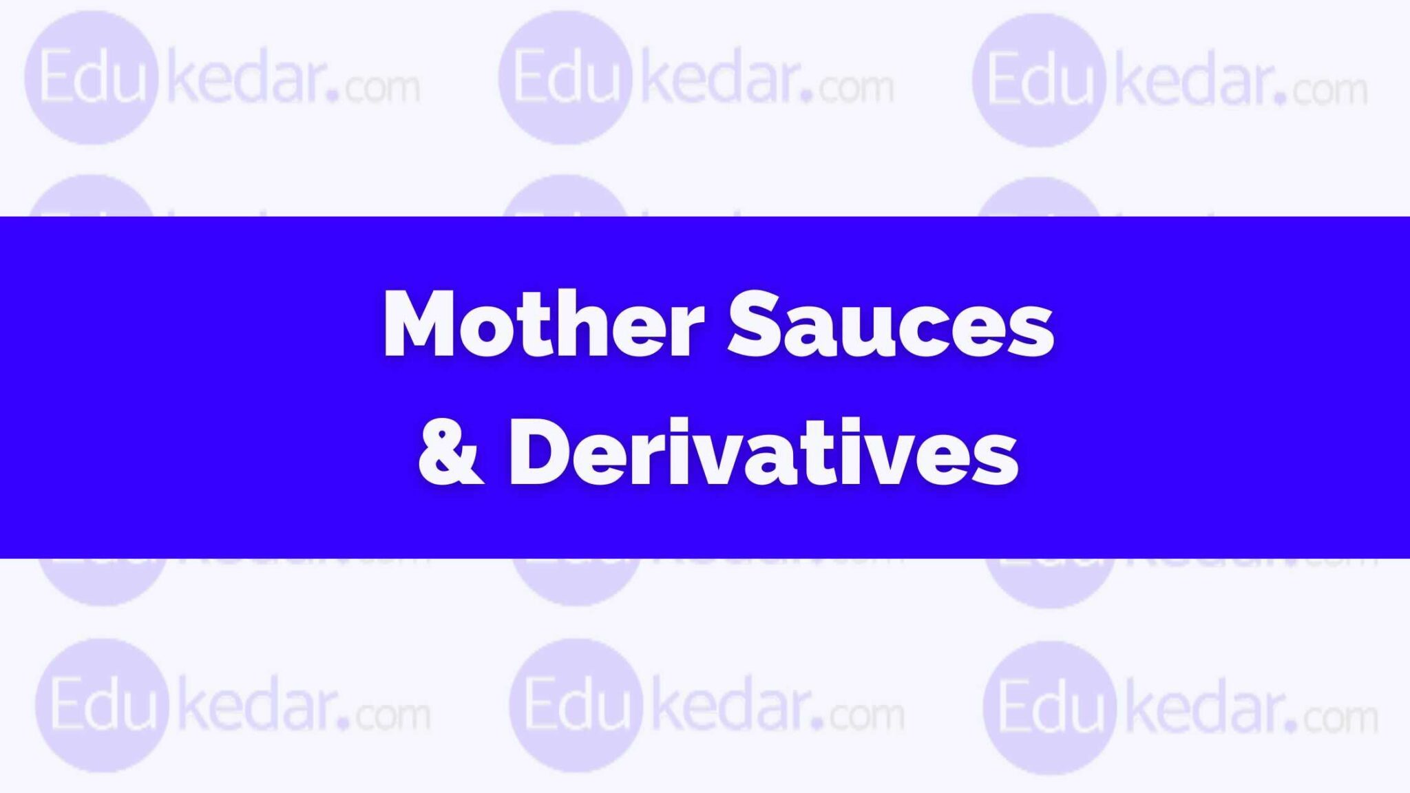 What are Mother Sauces? Meaning, Derivatives, Types, Name List