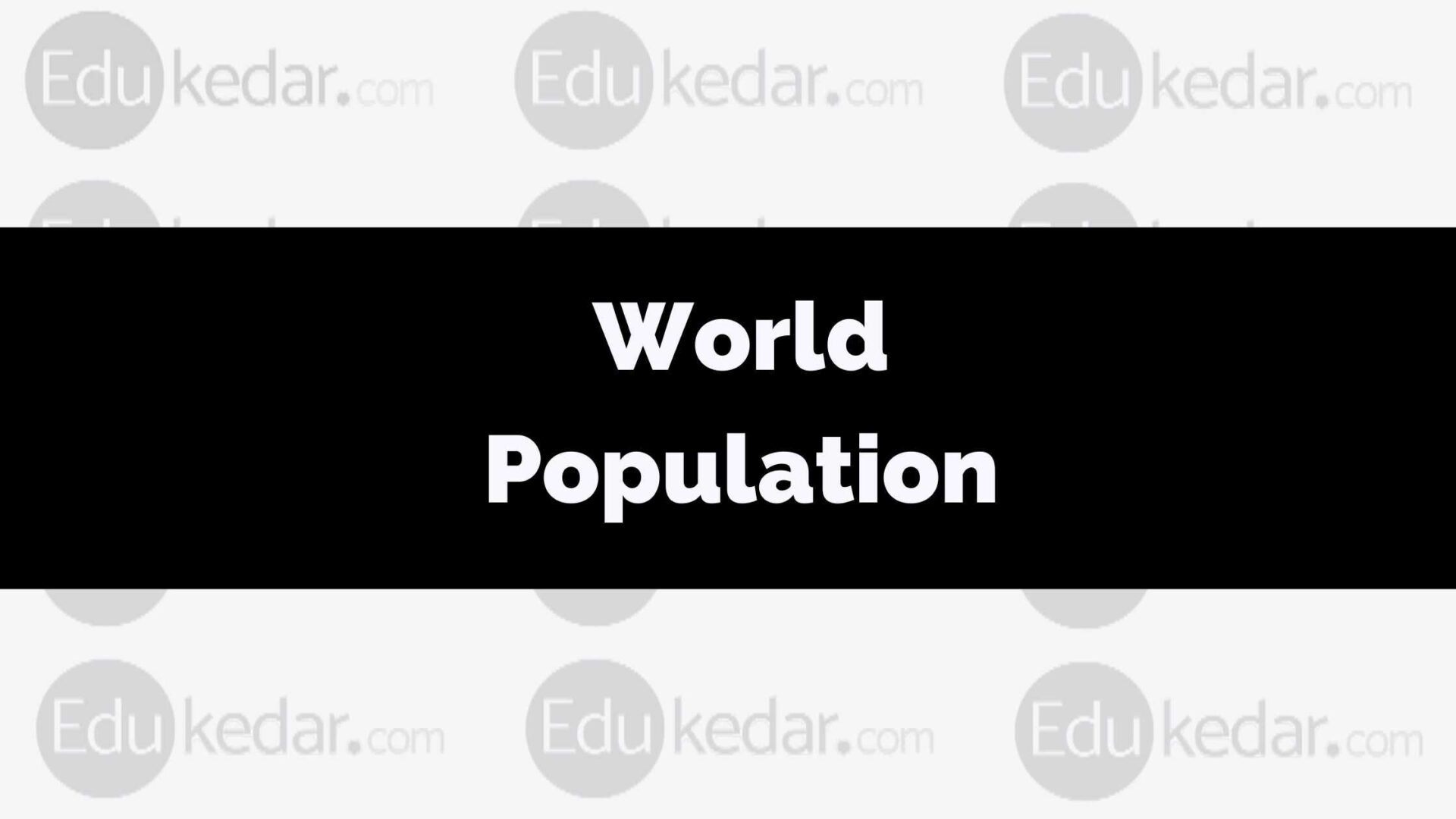 What is World Population? Main Causes, Effects, Top 20 Countries