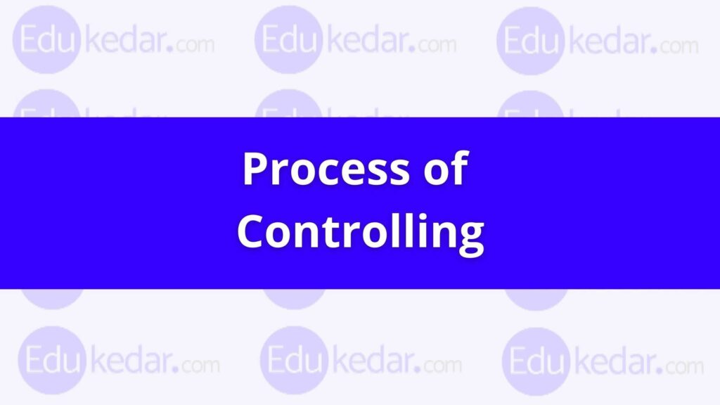 Process of Controlling in Management Steps Explained with Examples