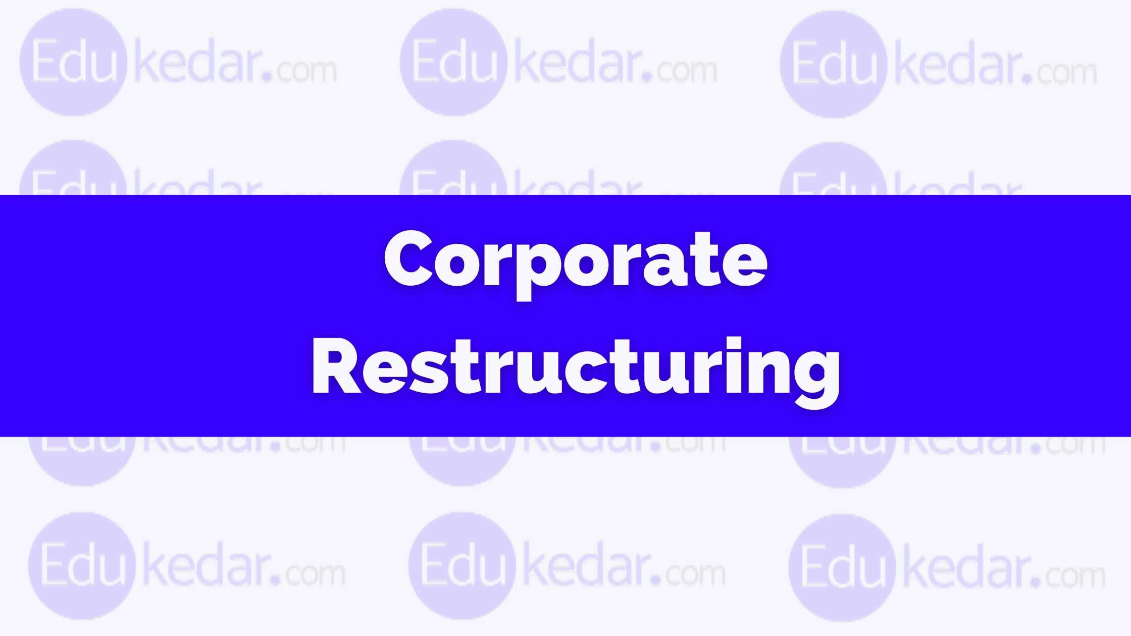 What Is Corporate Restructuring Meaning Definition Objectives