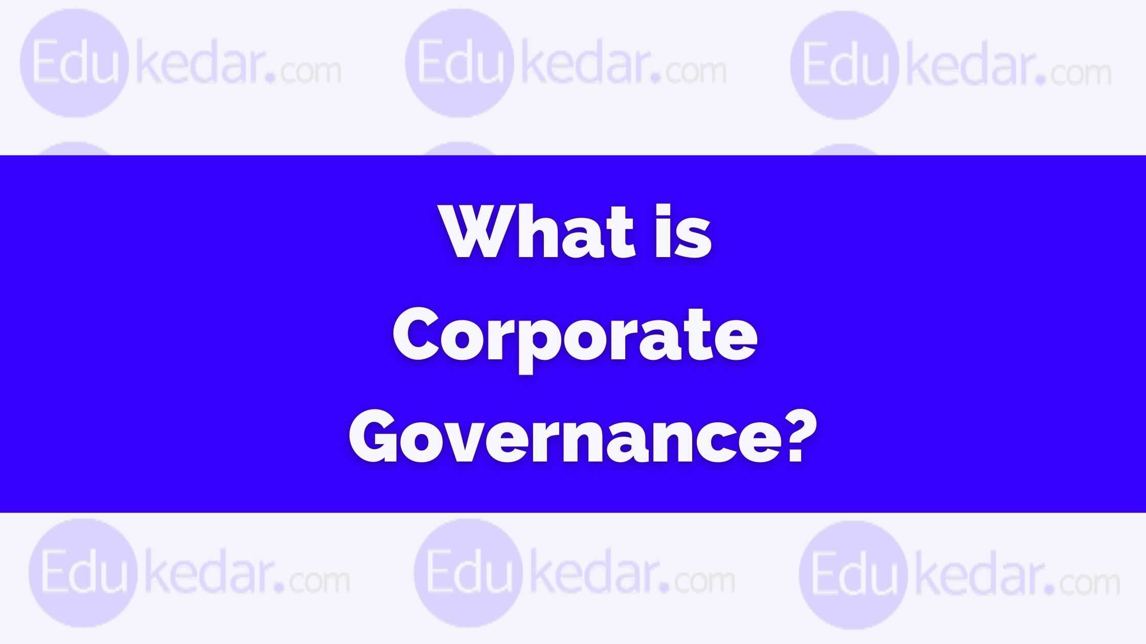 What Is Corporate Governance Meaning Definition Importance Models