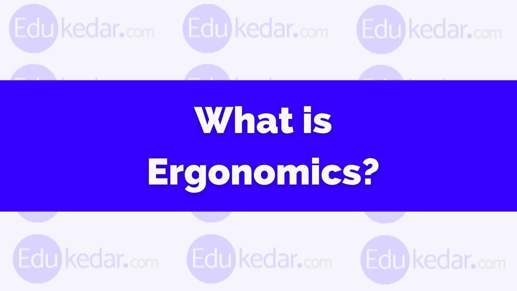 What is Ergonomics? Meaning, Definition, Feature, Importance, Types