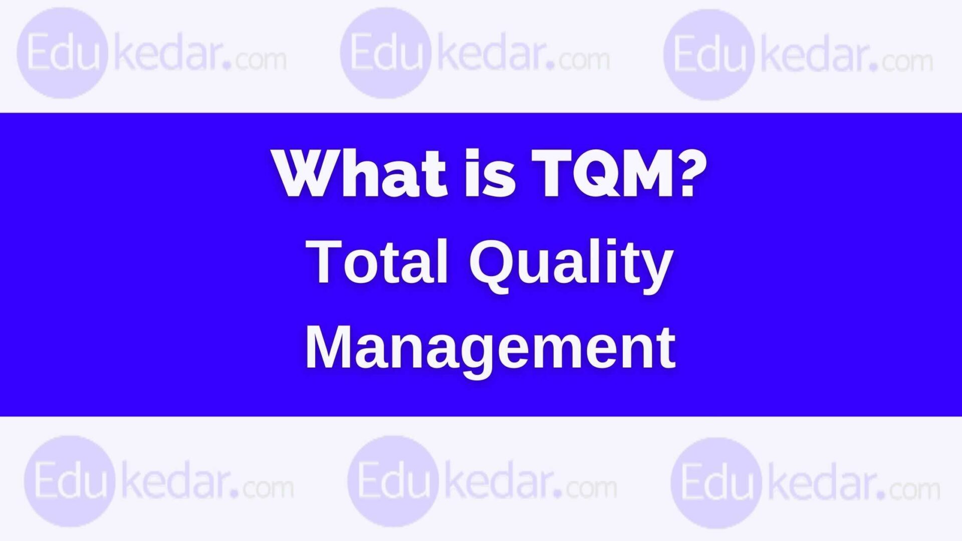What is TQM? Total Quality Management, Meaning, Definition, Principles