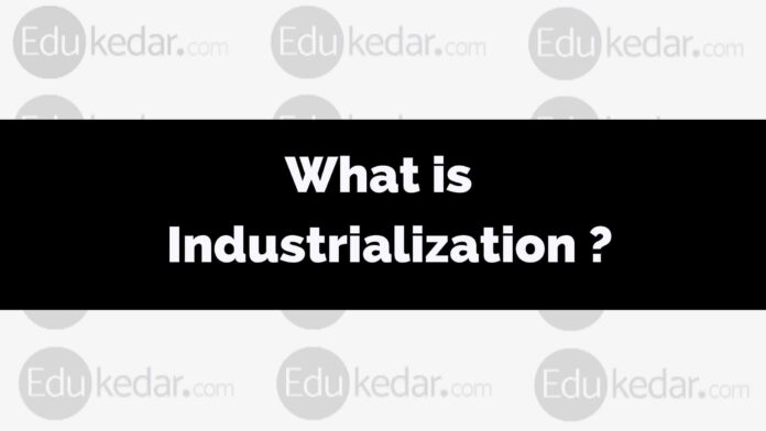 What is Industrialization