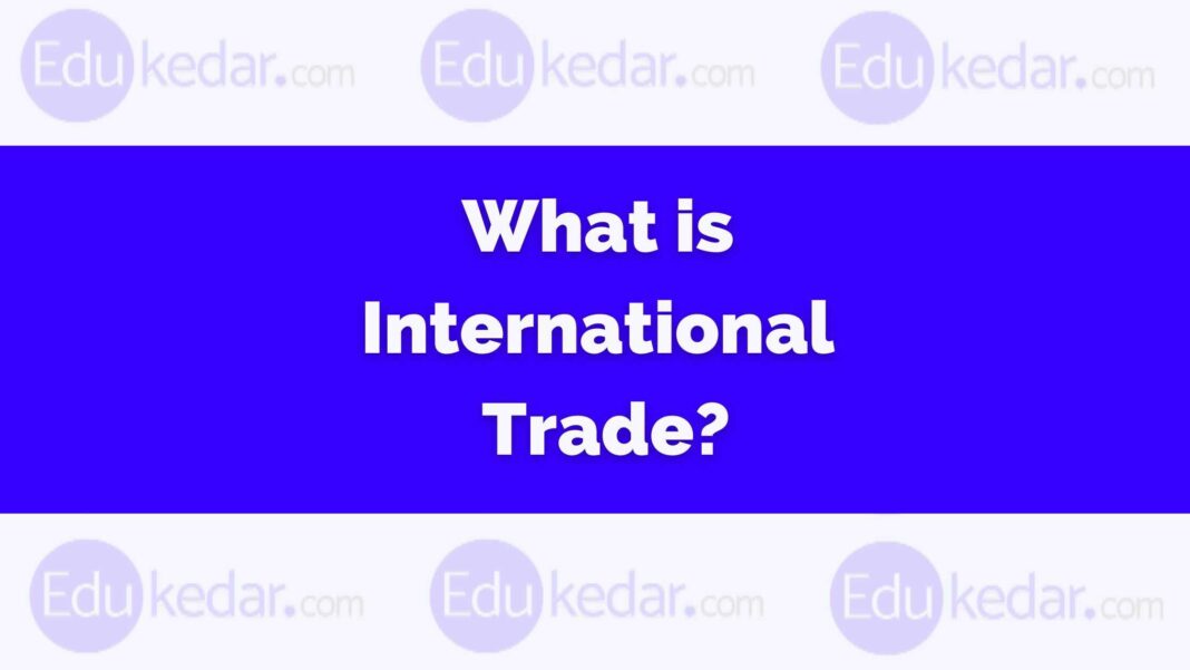 what-is-international-trade-define-types-advantages-theories