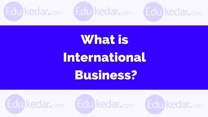 what is international business