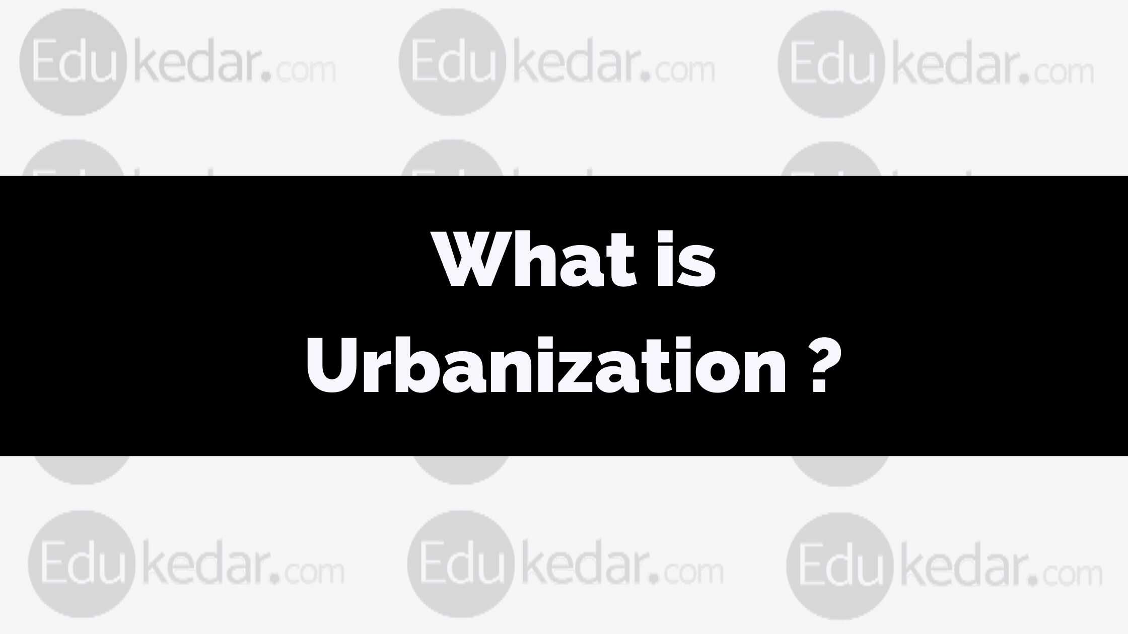 what-is-urbanization-meaning-definition-cause-effects-problem