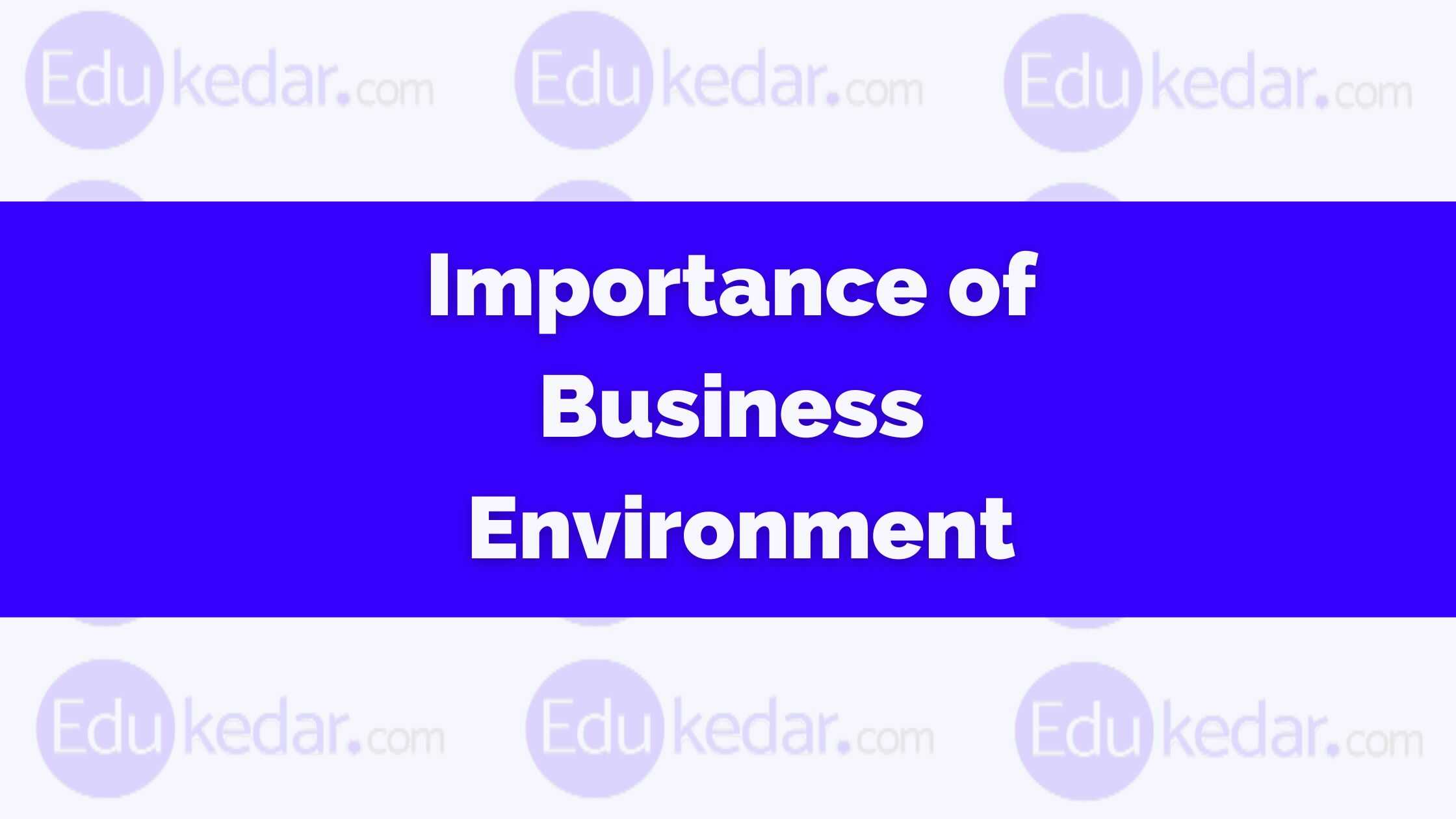 Importance Of Business Environment Significance And Advantages