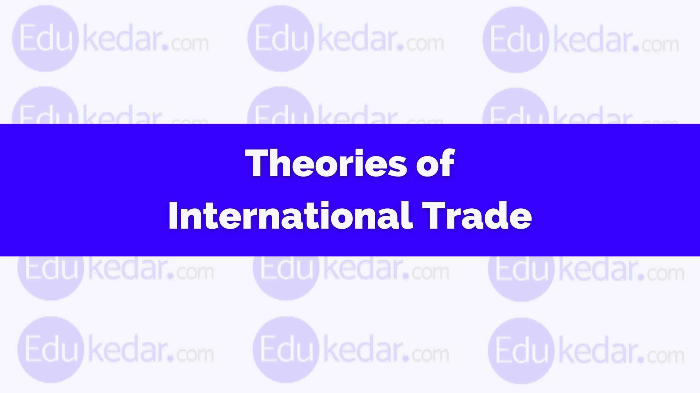 Theories of International Trade Types, Classical, Modern, Example