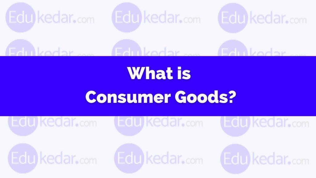 what-is-consumer-goods-meaning-types-examples-fmcg