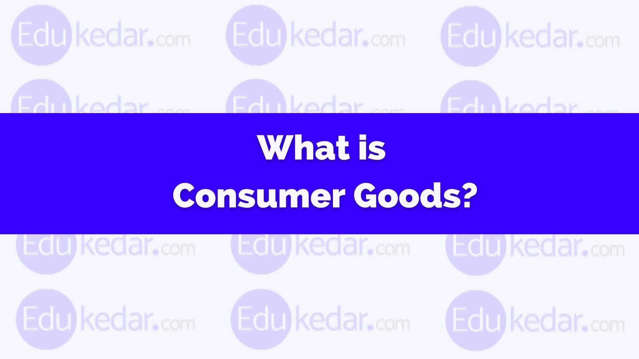 What is Consumer Goods? Meaning, Types, Examples, FMCG