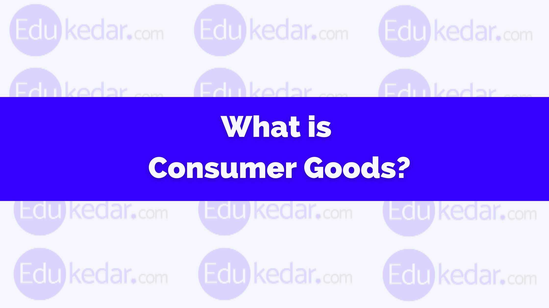 What Is Consumer Goods Meaning Types Examples FMCG What Is Consumer Goods Meaning Types Examples FMCG