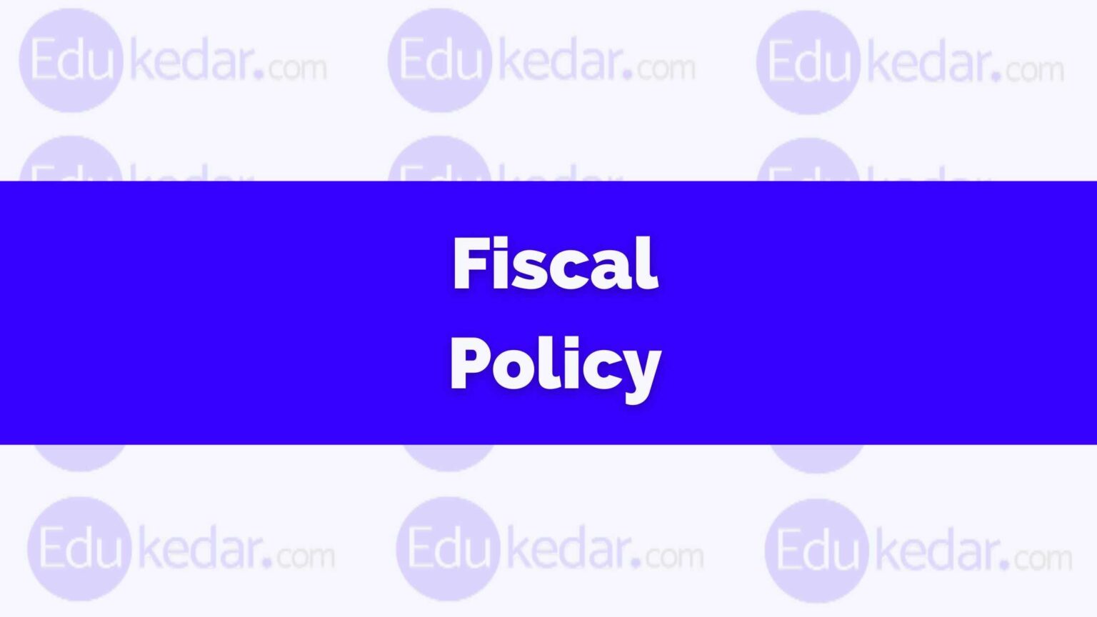 What is Fiscal Policy in India? Meaning, Definition, Objective, Tools