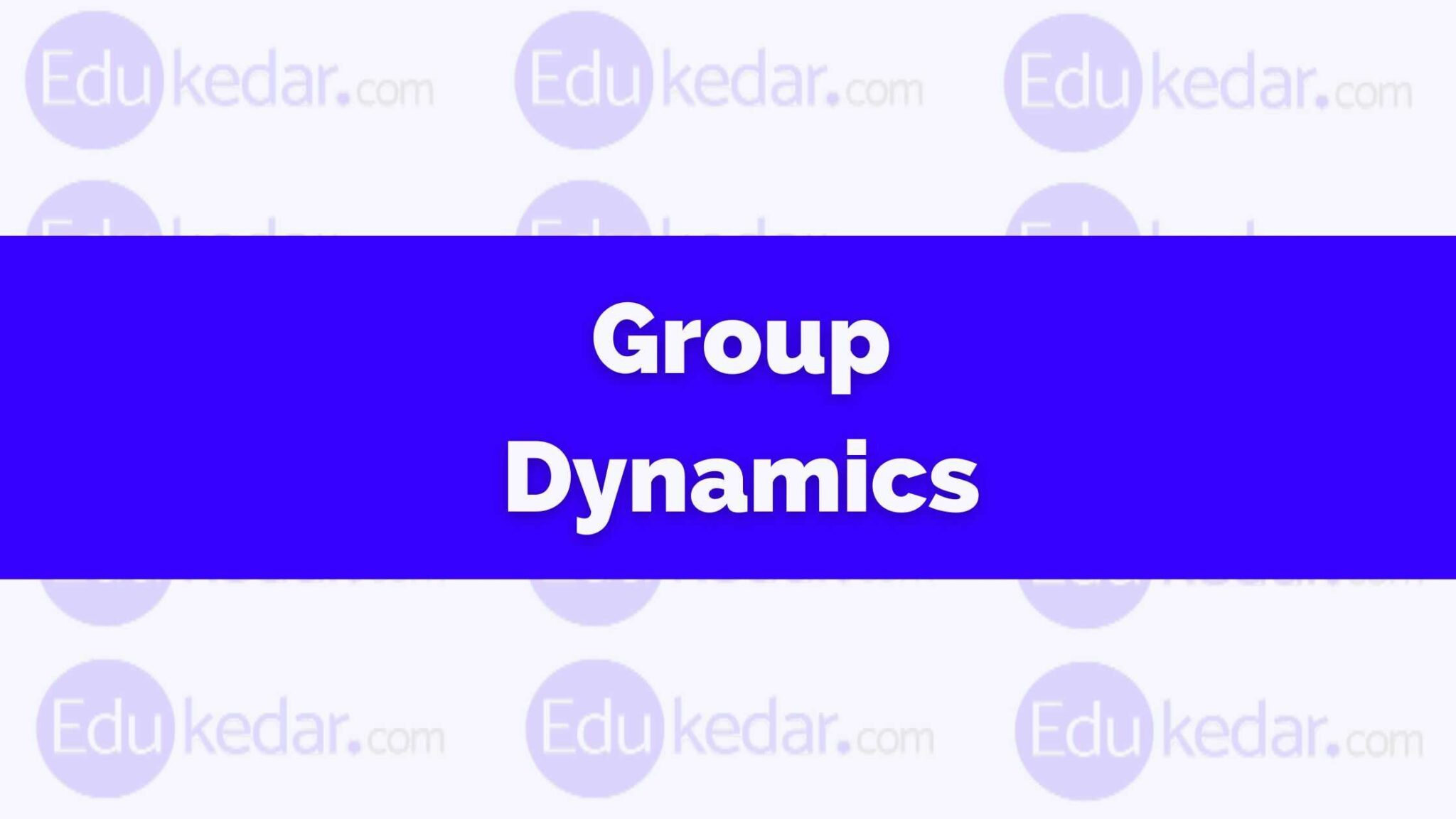 What Is Group Dynamics? Meaning, Define, Types, Importance