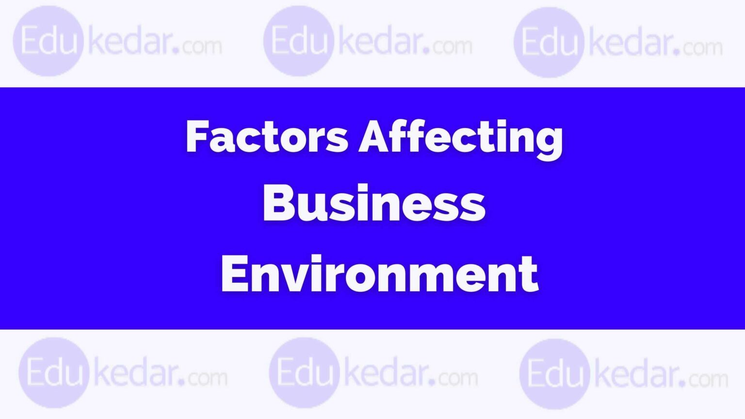 Factors Affecting Business Environment: PEST, Internal, External