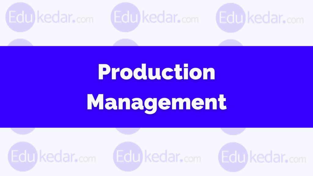 What is Production Management? Meaning, Definition, Nature